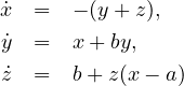 x˙ =   - (y+ z),
 ˙y =   x+ by,
 ˙z =   b+ z(x- a)
